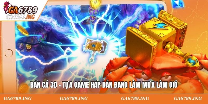 Bắn Cá 3D - Tựa Game Hấp Dẫn Đang Làm Mưa Làm Gió