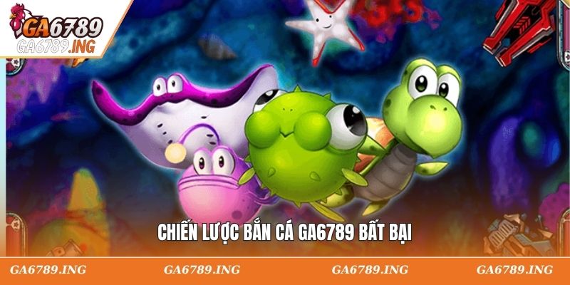 Chiến lược bắn cá GA6789 bất bại