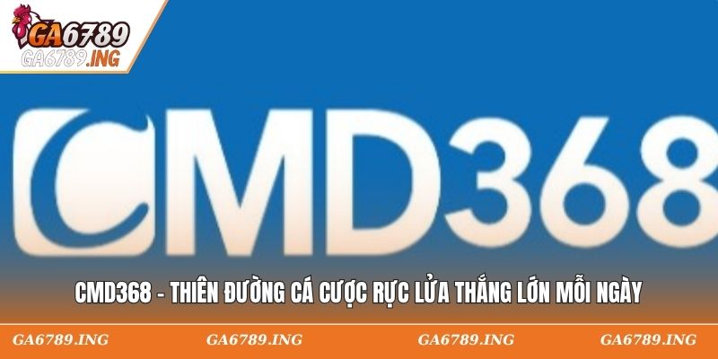CMD368 - Thiên Đường Cá Cược Rực Lửa Thắng Lớn Mỗi Ngày