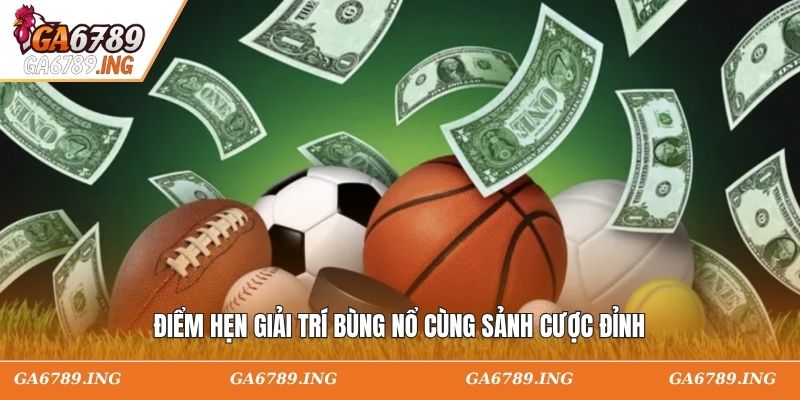 Điểm hẹn giải trí bùng nổ cùng sảnh cược đỉnh