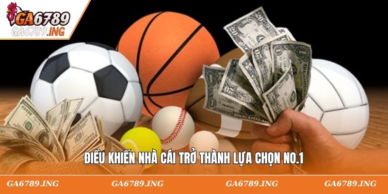 Điều khiến nhà cái trở thành lựa chọn NO.1