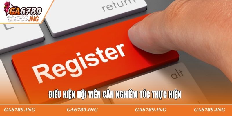 Điều kiện hội viên cần nghiêm túc thực hiện