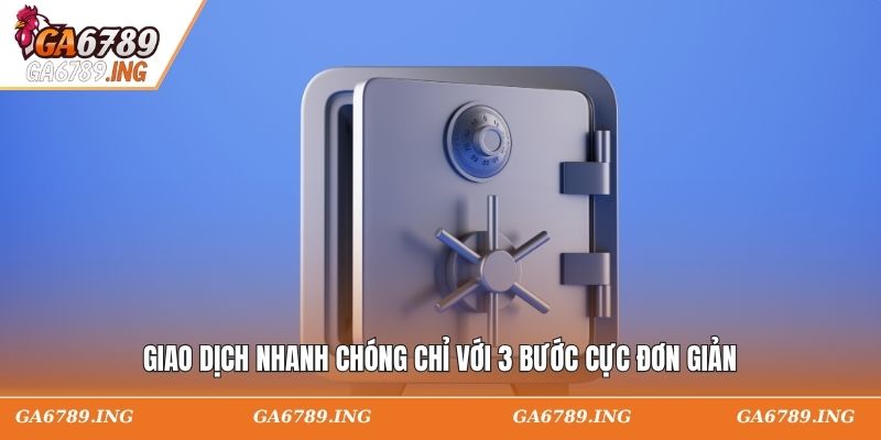 Giao dịch nhanh chóng chỉ với 3 bước cực đơn giản