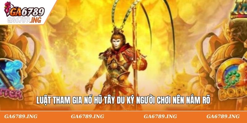 Luật tham gia nổ hũ tây du ký người chơi nên nắm rõ