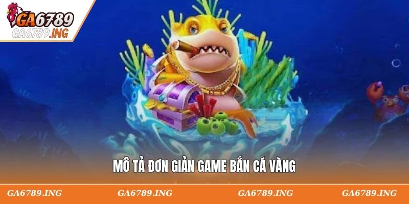 Mô tả đơn giản game bắn cá vàng