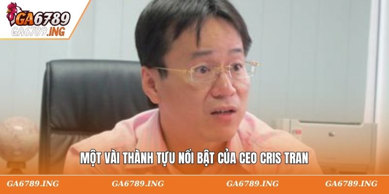 Một vài thành tựu nổi bật của CEO Cris Tran