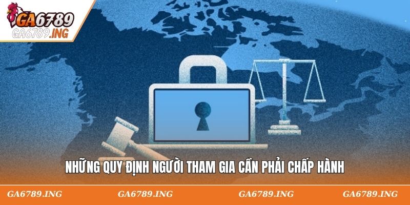 Những quy định người tham gia cần phải chấp hành