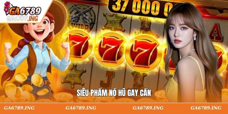 Siêu phẩm nổ hũ gay cấn