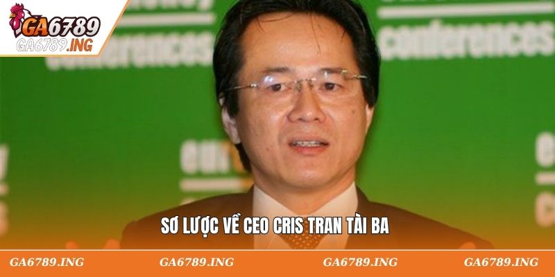Sơ lược về CEO Cris Tran tài ba