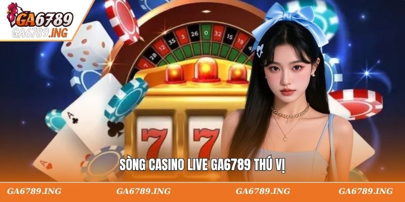 Sòng casino live GA6789 thú vị