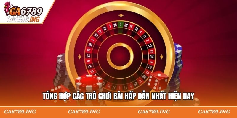 Tổng hợp các trò chơi bài hấp dẫn nhất hiện nay