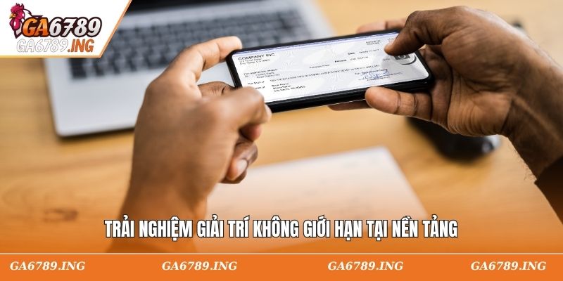 Trải nghiệm giải trí không giới hạn tại nền tảng